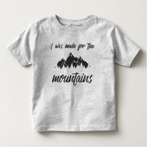 I Was Made For The Mountains Toddler T Grey