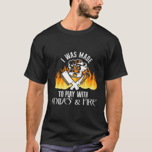 I Was Made To Play With Knives And Fire Chef Lover T-Shirt