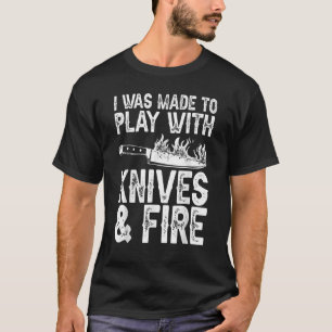 I Was Made To Play With Knives Culinary Chef Men T-Shirt