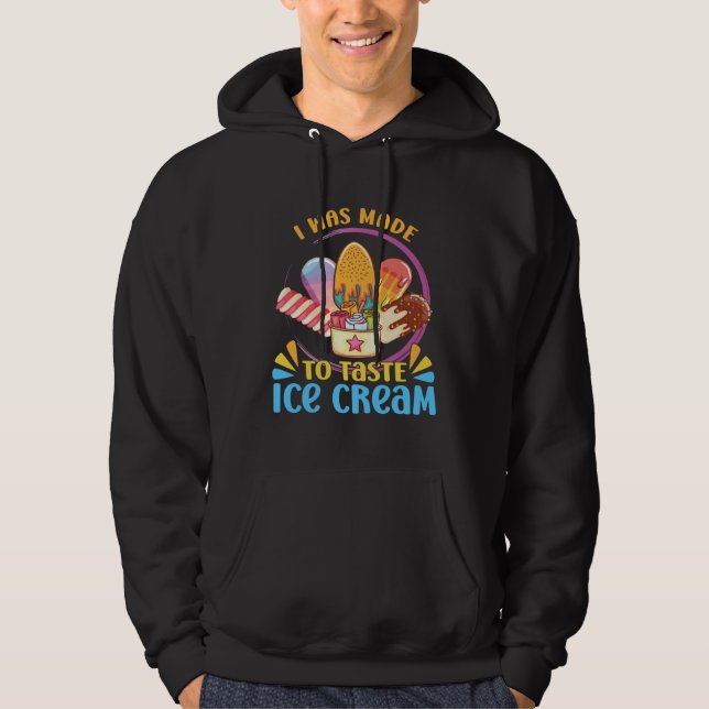 I Was Made To Taste Ice Cream Sundae Gelato Desser Hoodie (Front)