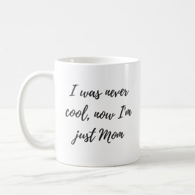 I was Never Cool, Now I'm Just Mum Mug (Left)