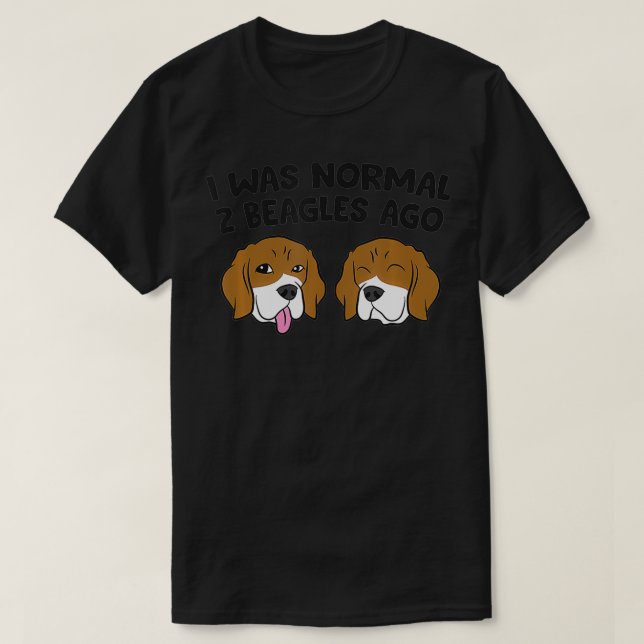 I Was Normal 2 Beagles Ago  T-Shirt (Design Front)