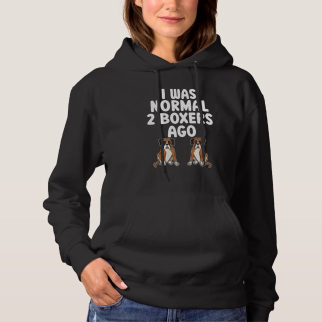 I Was Normal 2 Boxers Ago   Boxer Dog Dads Boxer M Hoodie (Front)