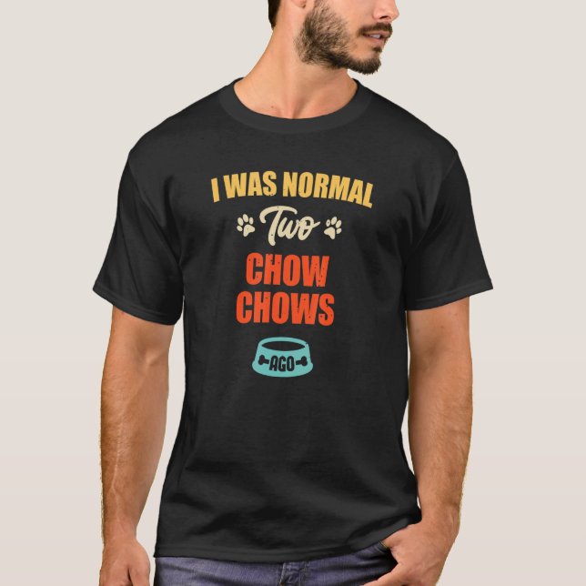 I Was Normal 2 Chow Chows Ago  Puppie & Dog T-Shirt (Front)