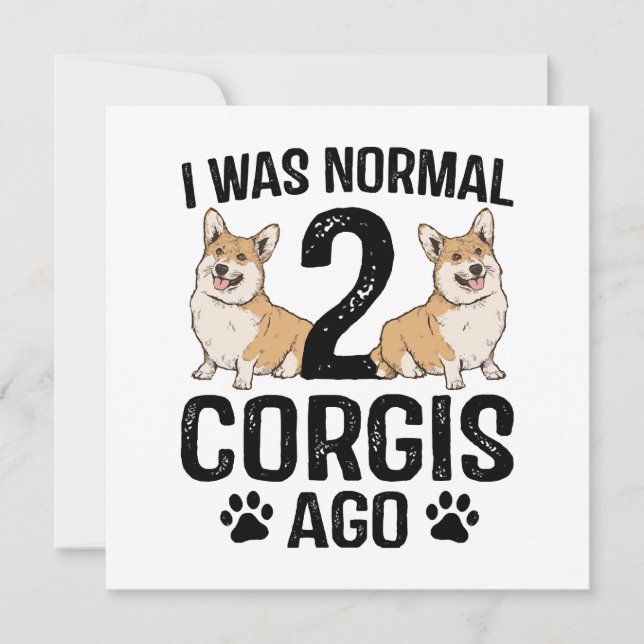 I Was Normal 2 Corgis Ago Dog (Front)