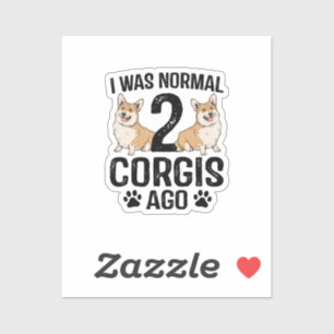 I Was Normal 2 Corgis Ago Dog