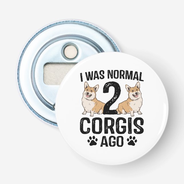 I Was Normal 2 Corgis Ago Dog Bottle Opener (Front)