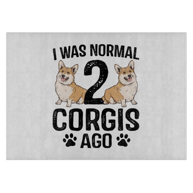 I Was Normal 2 Corgis Ago Dog Cutting Board (Front)