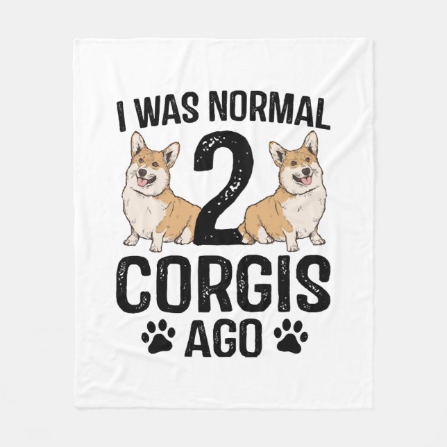 I Was Normal 2 Corgis Ago Dog Fleece Blanket (Front)