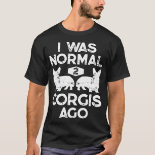 I Was Normal 2 Corgis Ago Dog  Men Women T-Shirt