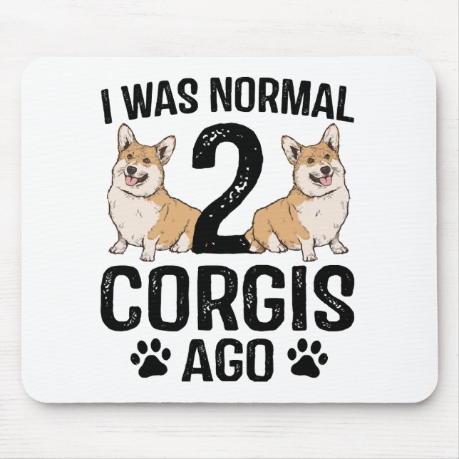 I Was Normal 2 Corgis Ago Dog Mouse Mat (Front)