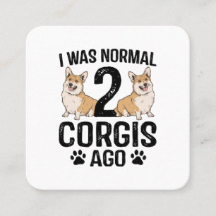 I Was Normal 2 Corgis Ago Dog Square Business Card