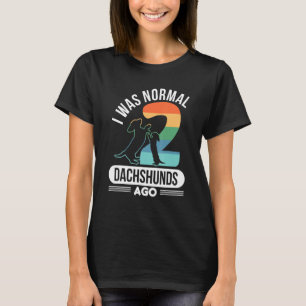 I Was Normal 2 Dachshunds Ago - Dachshund Breeding T-Shirt