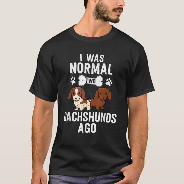 I Was Normal 2 Dachshunds Ago Red Piebald Doxie Do T-Shirt (Front)