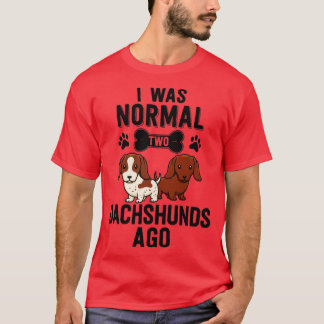 I Was Normal 2 Dachshunds Ago Red Piebald Doxie Do T-Shirt