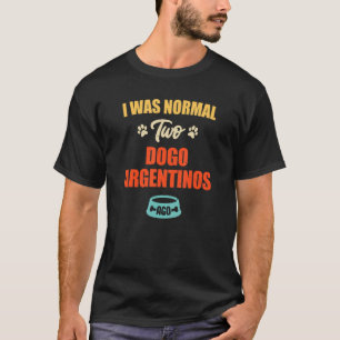 I Was Normal 2 Dogo Argentinos Ago  Puppie & Dog T-Shirt