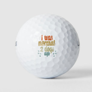 I was normal 2 dogs ago best dog lover gift golf balls