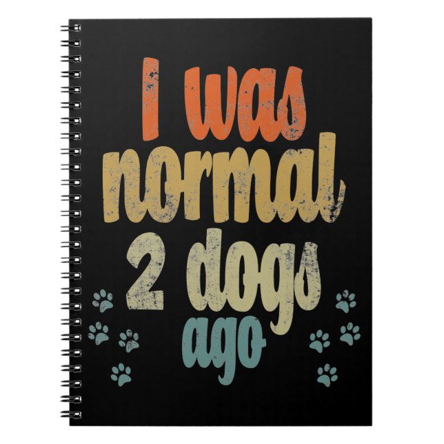 I was normal 2 dogs ago| best dog lover gift notebook (Front)
