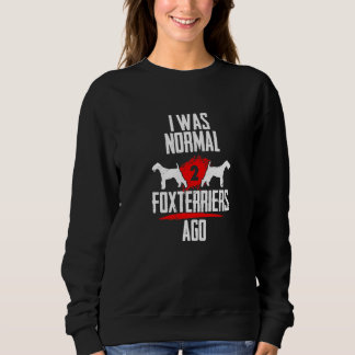 I was normal 2 Foxterriers voher 2 Bullmastiffs do Sweatshirt