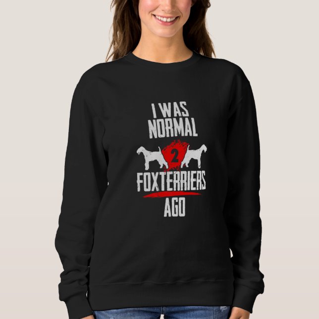 I was normal 2 Foxterriers voher 2 Bullmastiffs do Sweatshirt (Front)