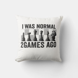 I Was Normal 2 Games ago Funny Chess PLayer Lovers Cushion
