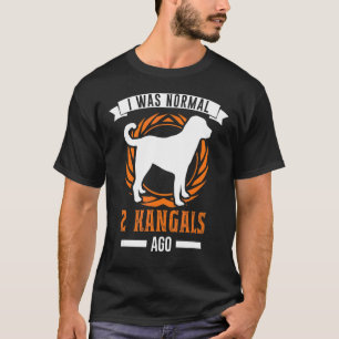 I Was Normal 2 Kangals Ago Kangal T-Shirt
