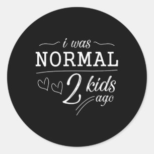 I Was Normal 2 Kids Ago Funny Mum Dad Father Mothe Classic Round Sticker