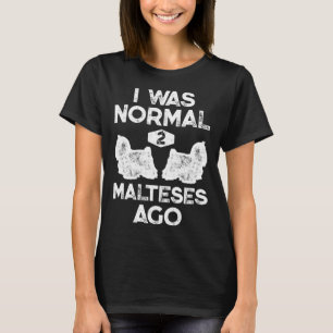 I Was Normal 2 Maltese Ago  Maltese Dog Vintage T-Shirt