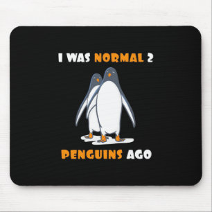 I Was Normal 2 Penguins Ago Mouse Mat
