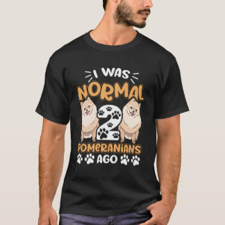 I Was Normal 2 Pomeranians Ago T-Shirt