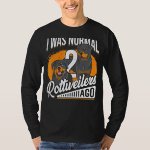 I Was Normal 2 Rottweilers Ago Rottie Dog T-Shirt