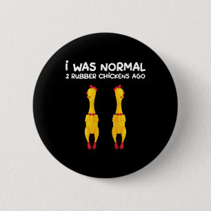 I Was Normal 2 Rubber Chicken Ago Funny Animal Chi 6 Cm Round Badge
