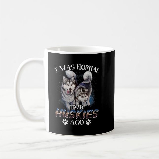 I Was Normal 2 Siberian Huskies Ago - Awesome Cute Coffee Mug (Left)