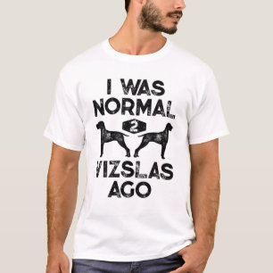 I Was Normal 2 Vizslas Ago Funny Vizsla Dog Vintag T-Shirt