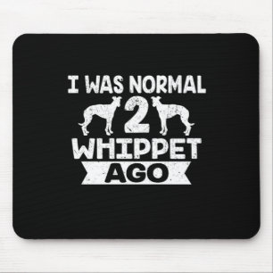 I Was Normal 2 Whippet Ago Dog Lover Mouse Mat