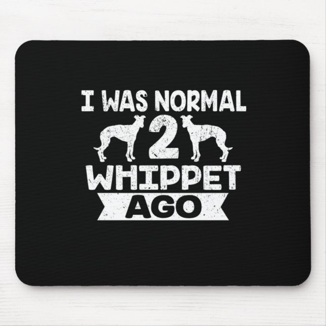 I Was Normal 2 Whippet Ago Dog Lover Mouse Mat (Front)