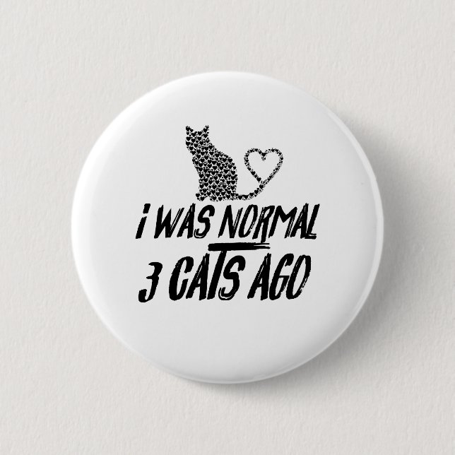 I Was Normal 3 Cats Ago 6 Cm Round Badge (Front)
