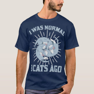 I Was Normal 3 Cats Ago Animal Lover Gift  T-Shirt
