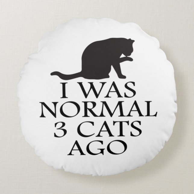 i-was-normal-3-cats-ago--funny-cat round cushion (Front)