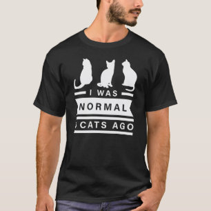 I Was Normal 3 Cats Ago Gift T-Shirt