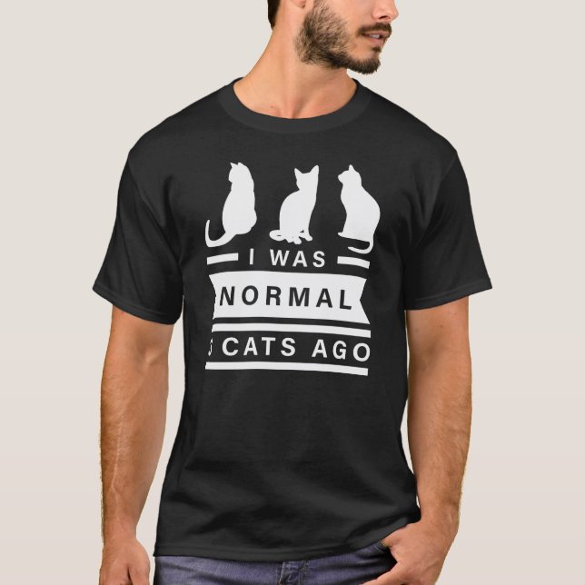 I Was Normal 3 Cats Ago Gift T-Shirt (Front)