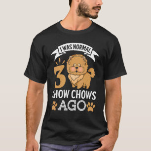 I Was Normal 3 Chow Chows Ago Chow Chow Dog Owner T-Shirt