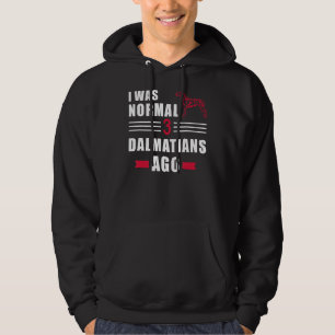 I was normal 3 Dalmatians ago Hoodie