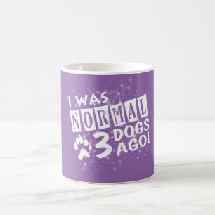 I Was Normal 3 Dogs Ago Coffee Mug