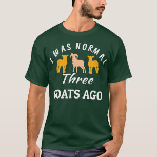 I Was Normal 3 Goats Ago Funny Farming Lover T-Shirt