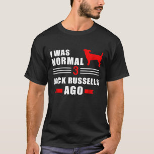 I Was Normal 3 Jack Russells Ago 1 T-Shirt