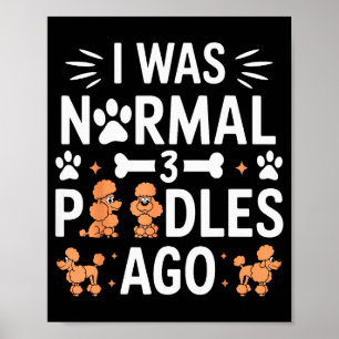I Was Normal 3 Odles Ago Funny Odle Dog Family Of Poster