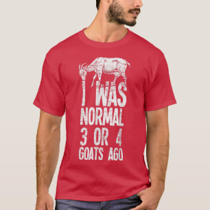 I Was Normal 3 Or 4 Goats Ago Farmer Farming Count T-Shirt