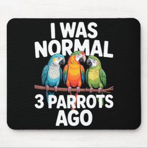 I Was Normal 3 Parrots Ago Funny Bird Lover Casual Mouse Mat