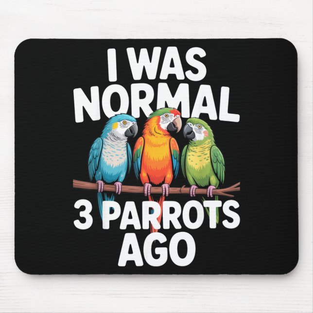 I Was Normal 3 Parrots Ago Funny Bird Lover Casual Mouse Mat (Front)